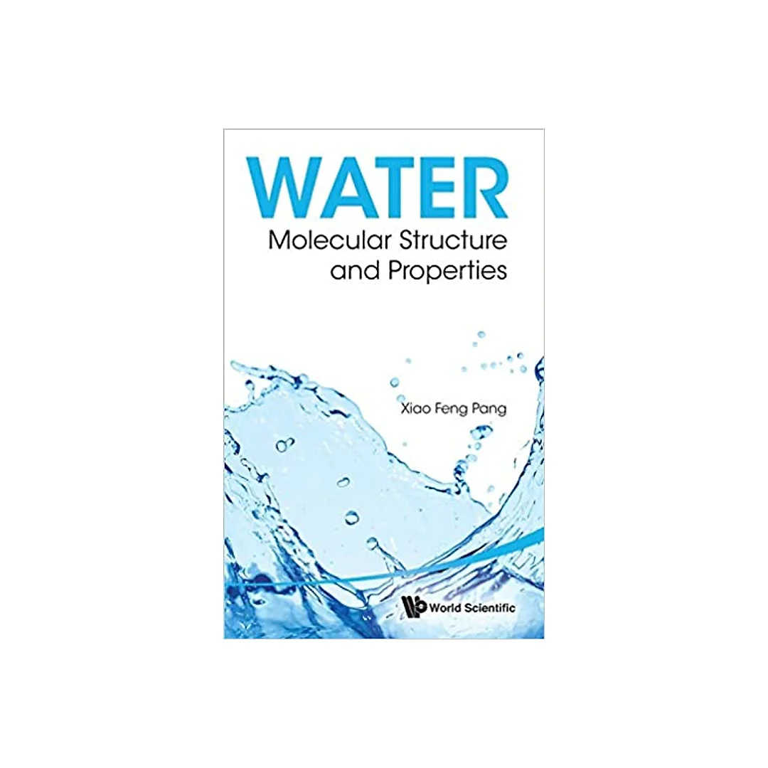 Water: Molecular Structure And Properties: Molecular Structure and Properties