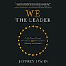 We the Leader: Build a Team of Equals Who All Lead AND Follow to Drive Creativity and Innovation