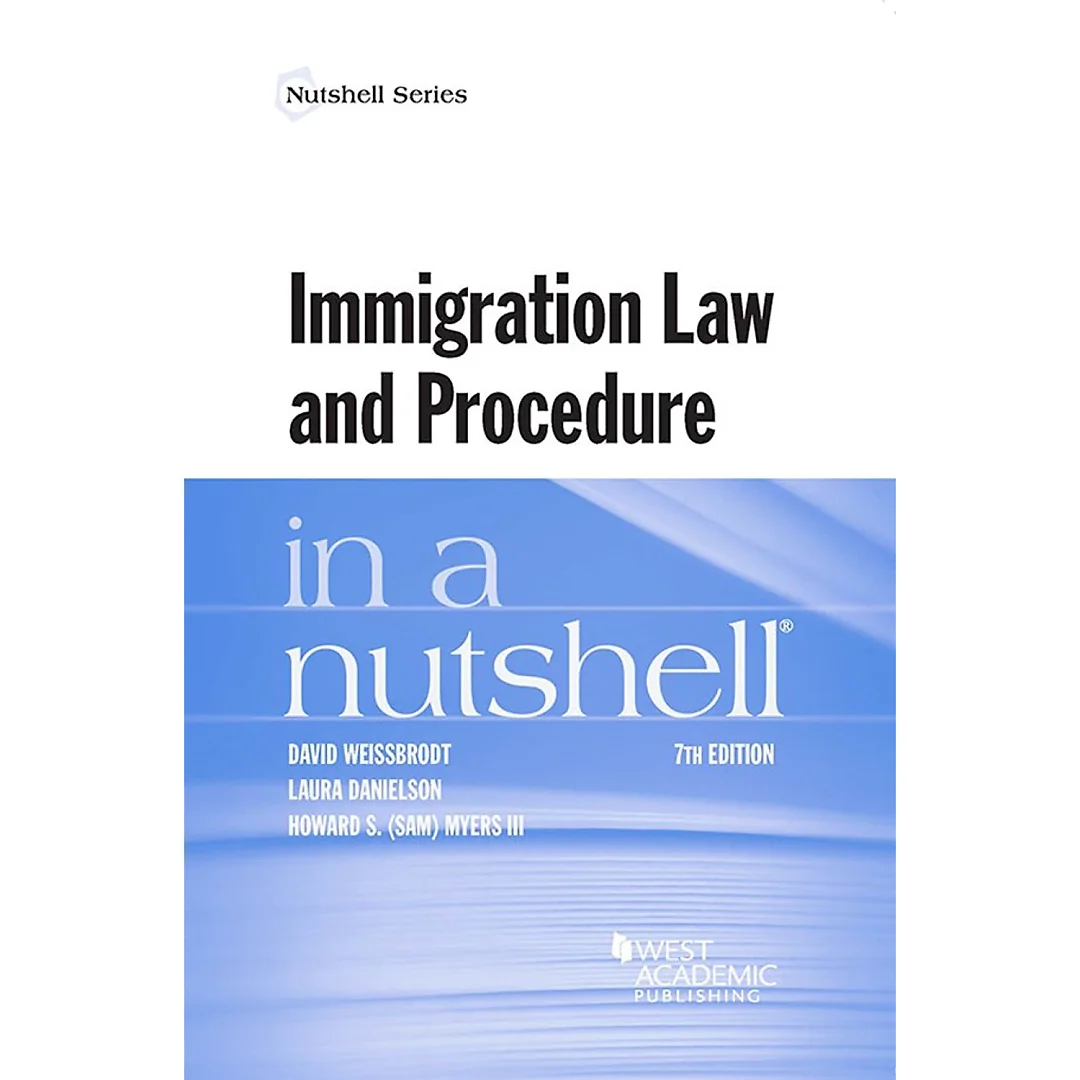 Weissbrodt Danielson and Myers's Immigration Law and Procedure in a Nutshell