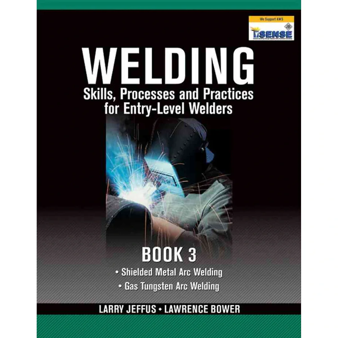 Welding Skills, Processes and Practices for Entry-Level Welders: Book 3