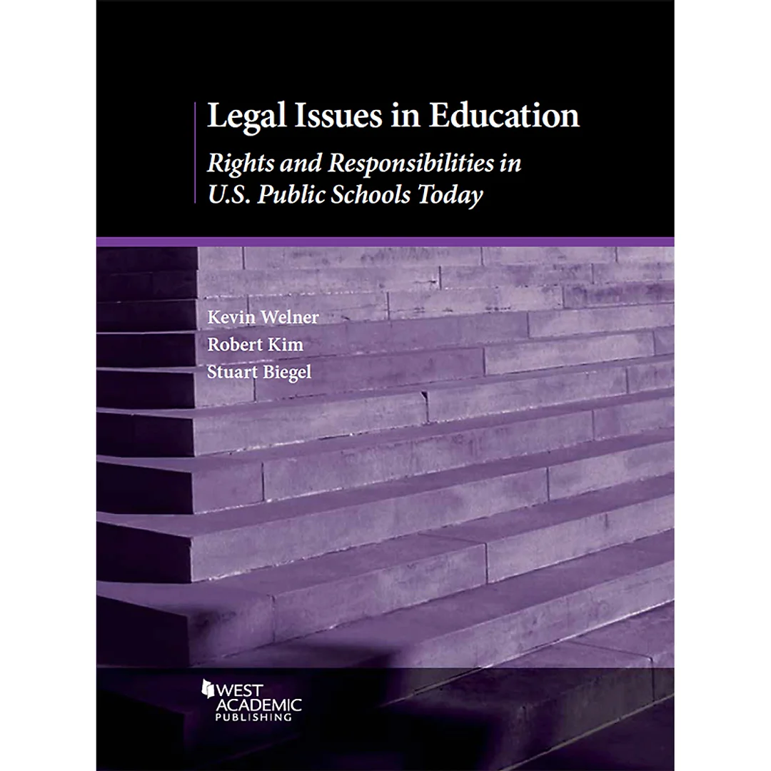Welner, Kim, and Biegel's Legal Issues in Education: Rights and Responsibilities in U.S. Public Schools Today