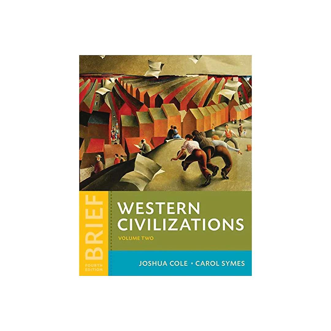 Western Civilizations Their History Their Culture Vol 2 Brief Fourth Edition by Joshua Cole