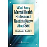 What Every Mental Health Professional Needs to Know About Sex