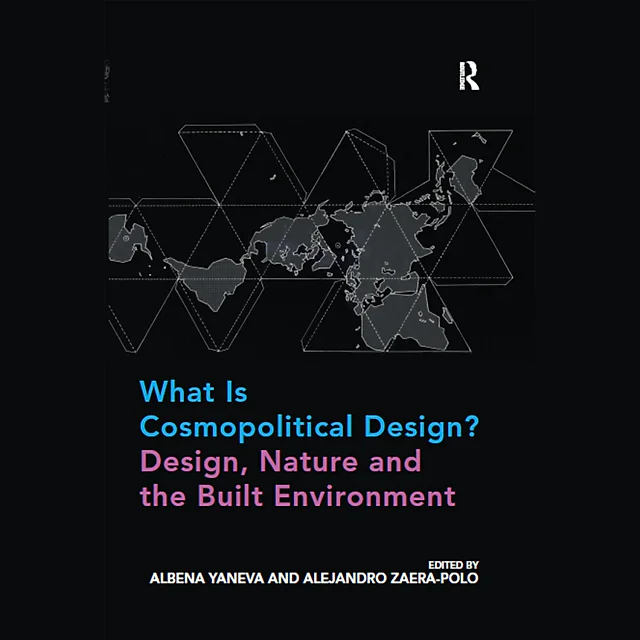 What Is Cosmopolitical Design? Design, Nature and the Built Environment