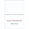 What Is the Present?: A History of the Here and Now