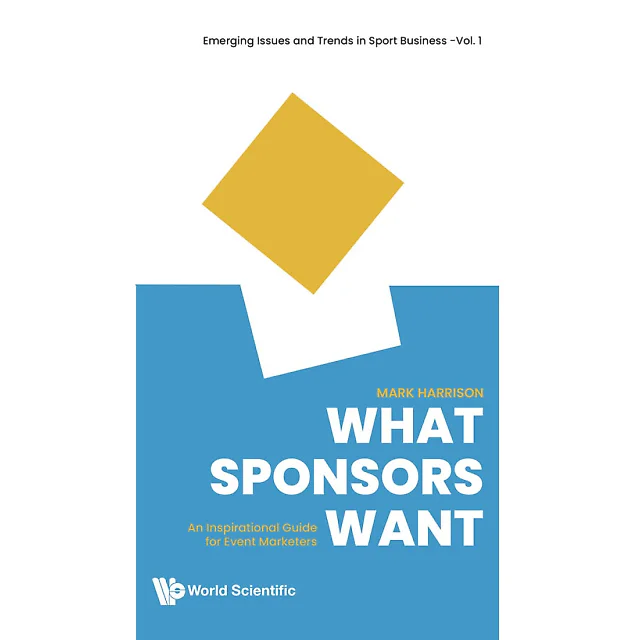What Sponsors Want: An Inspirational Guide For Event Marketers: An Inspirational Guide for Event Marketers
