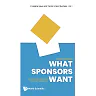 What Sponsors Want: An Inspirational Guide For Event Marketers: An Inspirational Guide for Event Marketers
