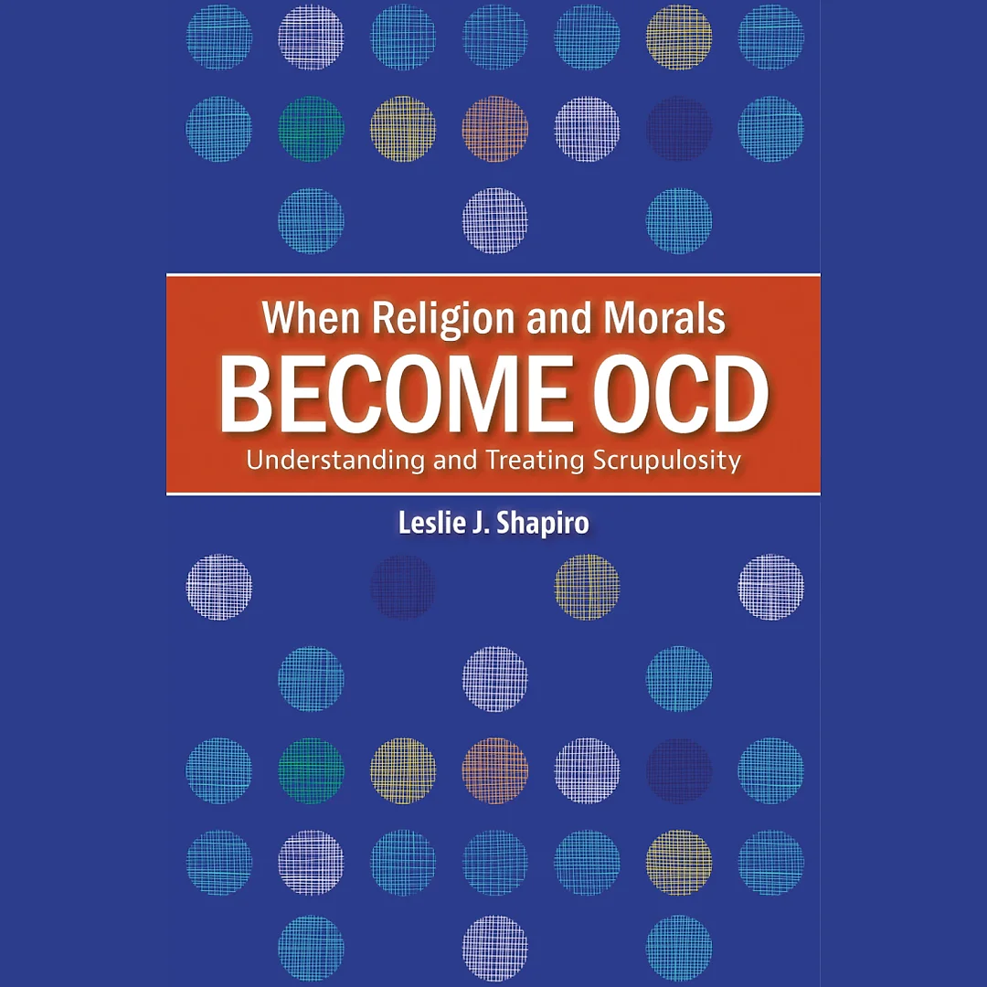 When Religion and Morals Become OCD: Understanding and Treating Scrupulosity