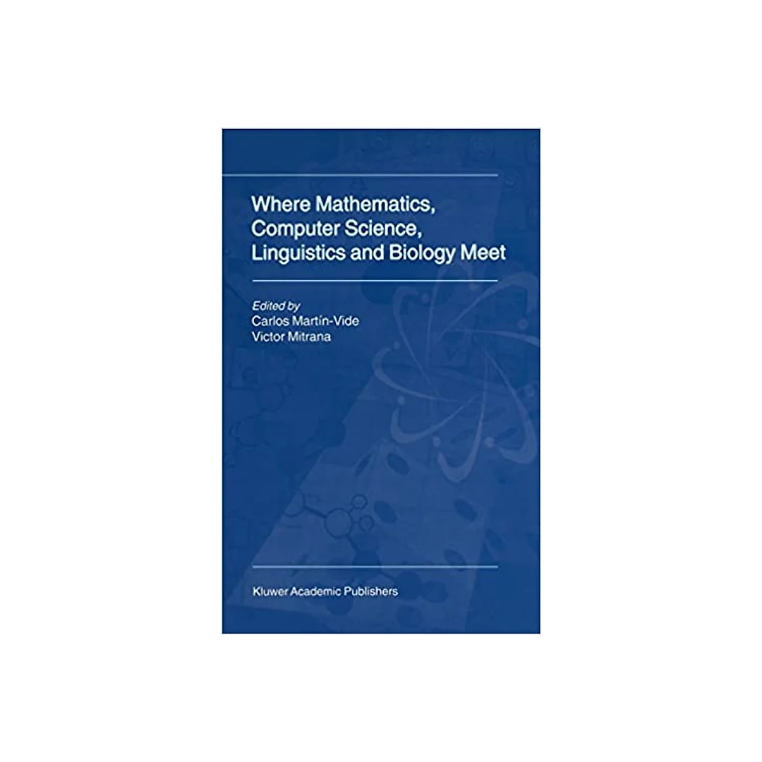 Where Mathematics, Computer Science, Linguistics and Biology Meet: Essays in honour of Gheorghe Păun