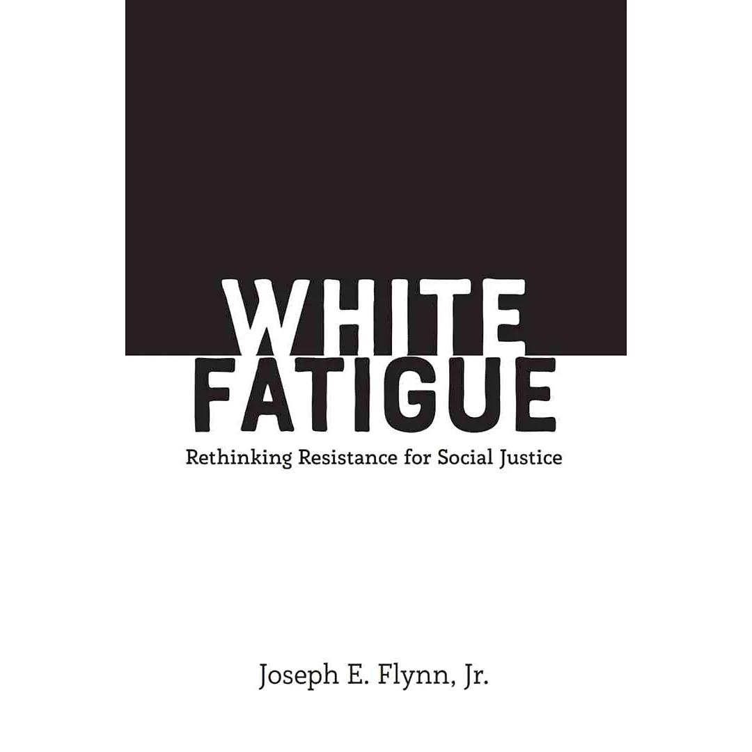 White Fatigue: Rethinking Resistance for Social Justice