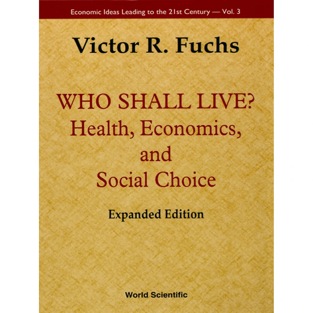 Who Shall Live? Health, Economics And Social Choice (2nd Expanded Edition): Health, Economics and Social Choice