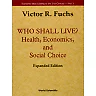 Who Shall Live? Health, Economics And Social Choice (2nd Expanded Edition): Health, Economics and Social Choice