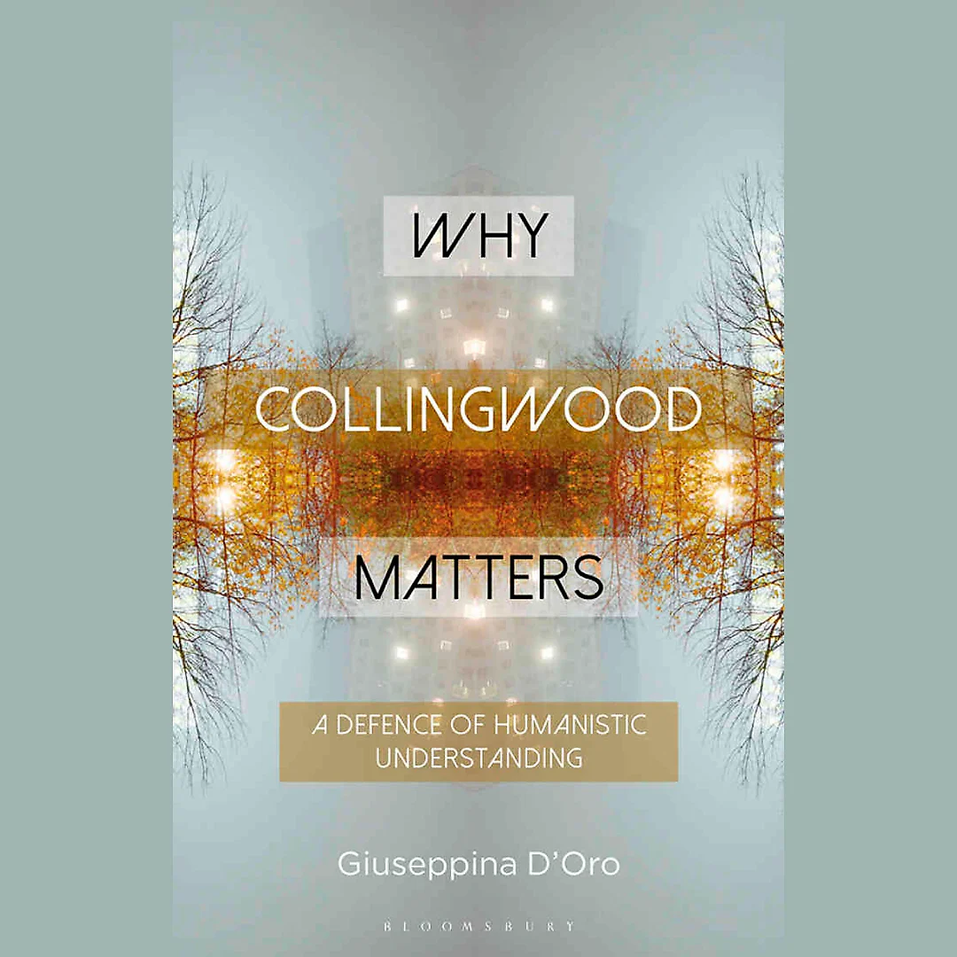 Why Collingwood Matters: A Defence of Humanistic Understanding