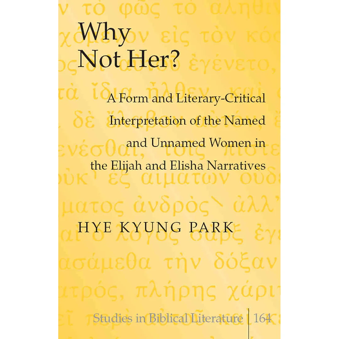 Why Not Her?: A Form and Literary-Critical Interpretation of the Named and Unnamed Women in the Elijah and Elisha Narratives