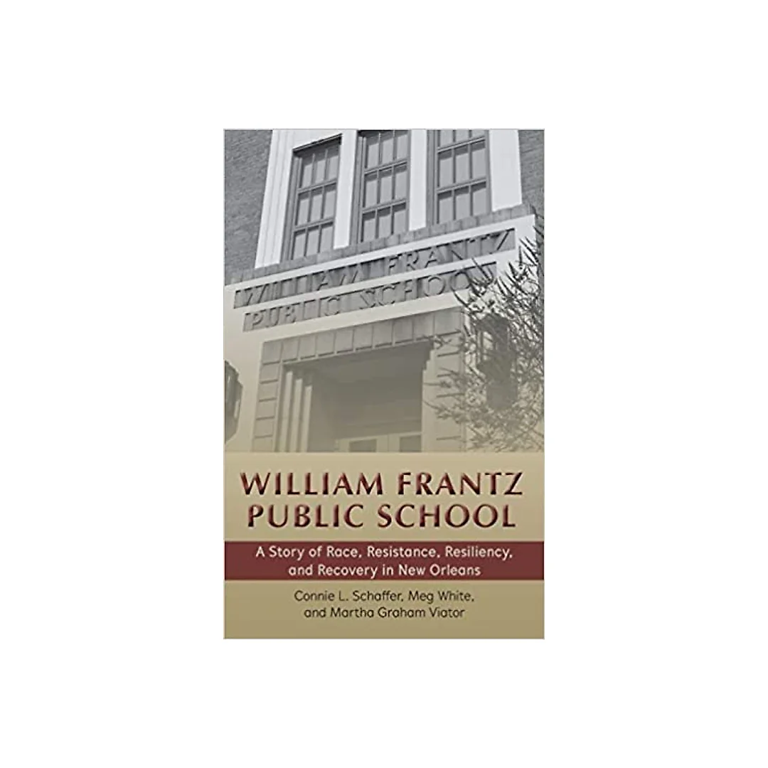 William Frantz Public School: A Story of Race Resistance Resiliency and Recovery in New Orleans