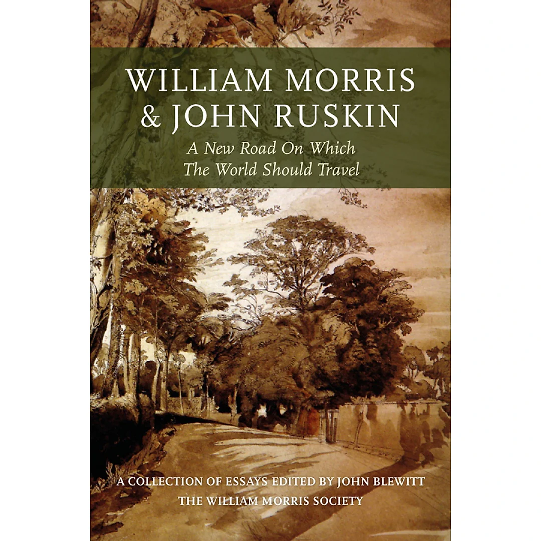 William Morris and John Ruskin: A New Road on Which the World Should Travel