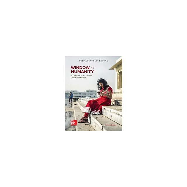 Window on Humanity A Concise Introduction to General Anthropology 7th Edition by Conrad Kottak
