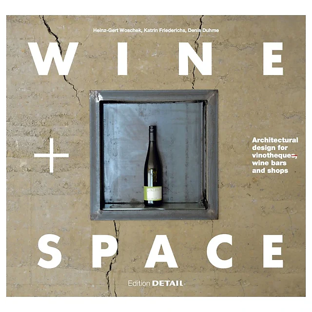 Wine and Space: Architectural design for vinotheques, wine bars and shops