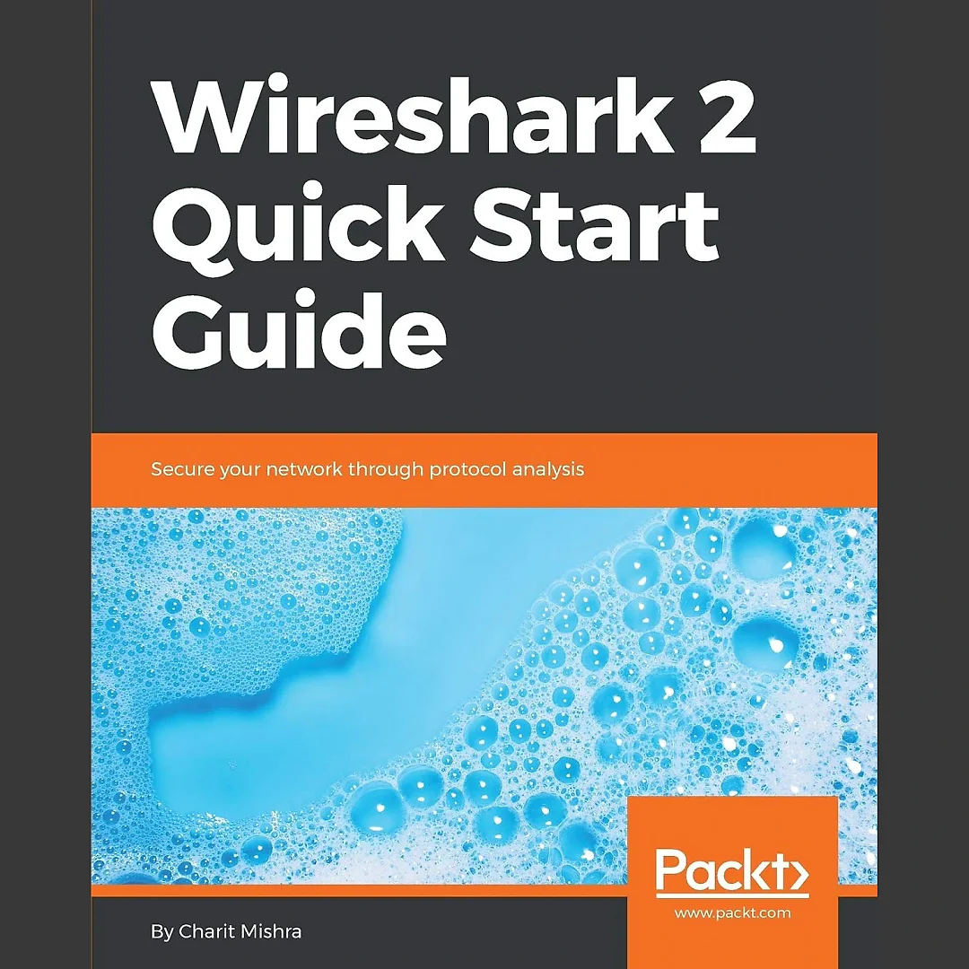 Wireshark 2 Quick Start Guide: Secure your network through protocol analysis