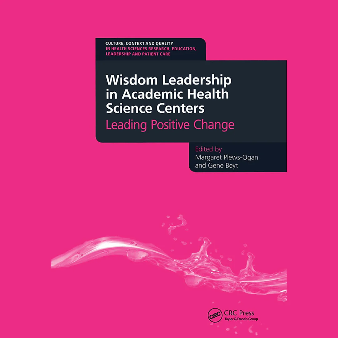 Wisdom Leadership in Academic Health Science Centers: Leading Positive Change