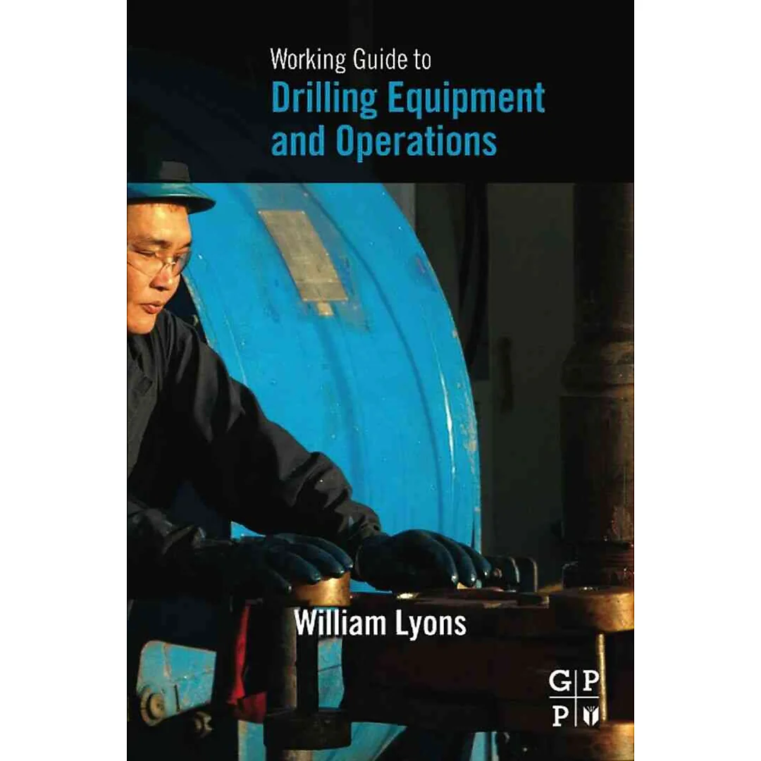 Working Guide to Drilling Equipment and Operations