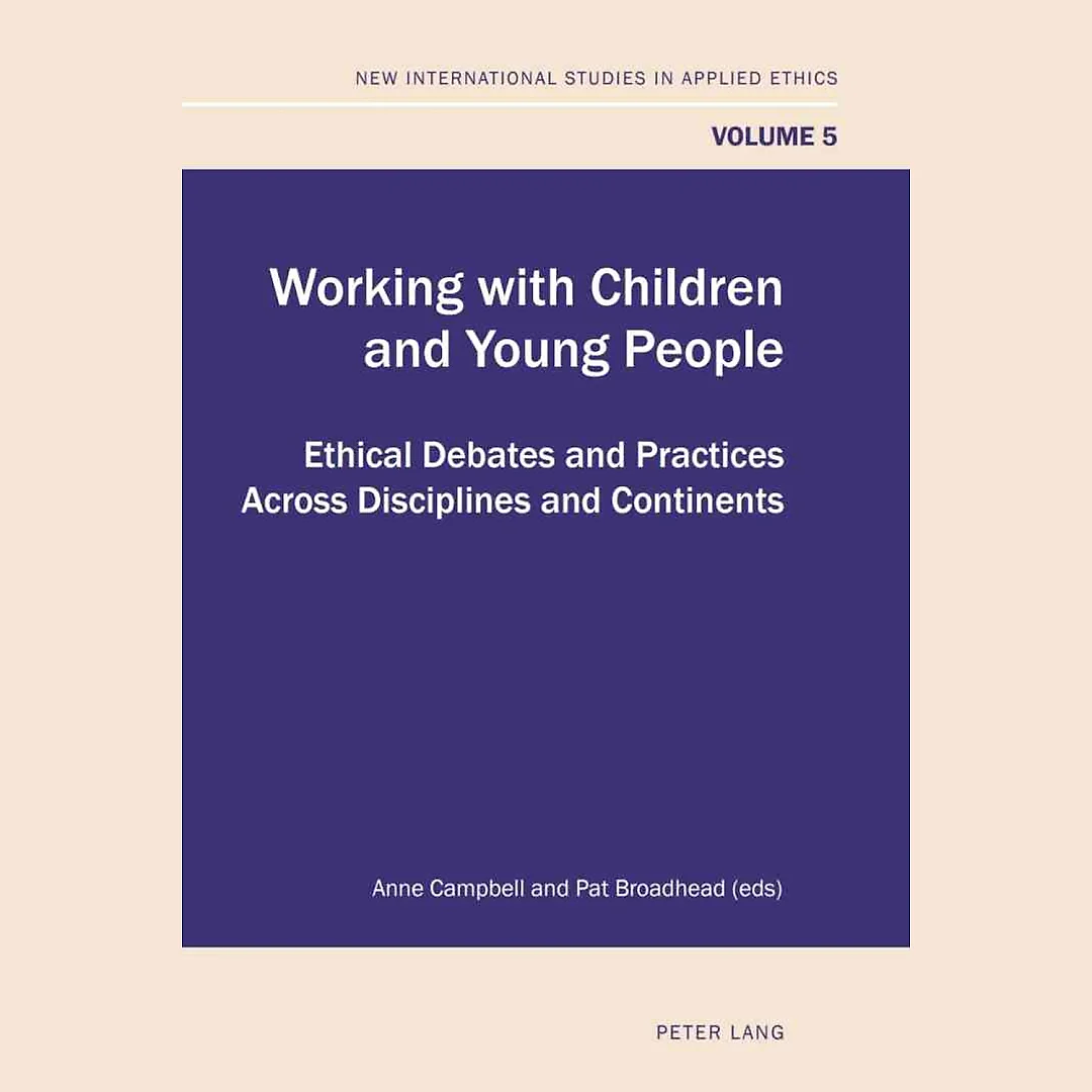 Working with Children and Young People: Ethical Debates and Practices Across Disciplines and Continents