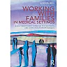Working With Families in Medical Settings: A Multidisciplinary Guide for Psychiatrists and Other Health Professionals