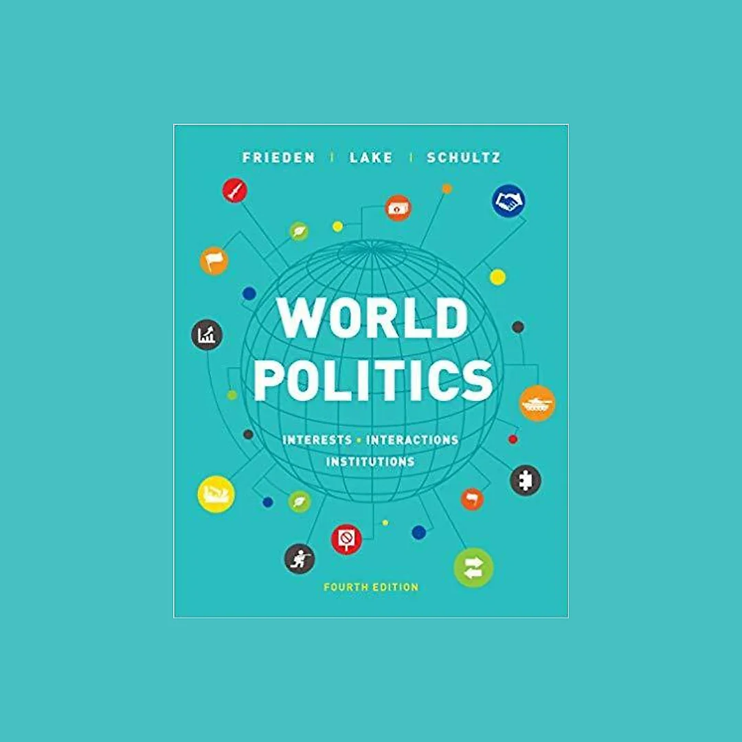 World Politics: Interests, Interactions, Institutions 4th Edition by Jeffry A. Frieden