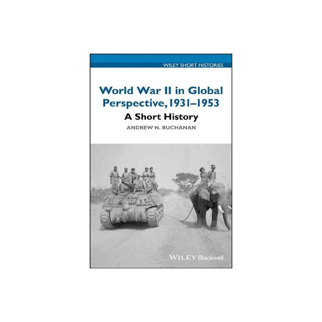 World War II in Global Perspective, 1931-1953: A Short History
