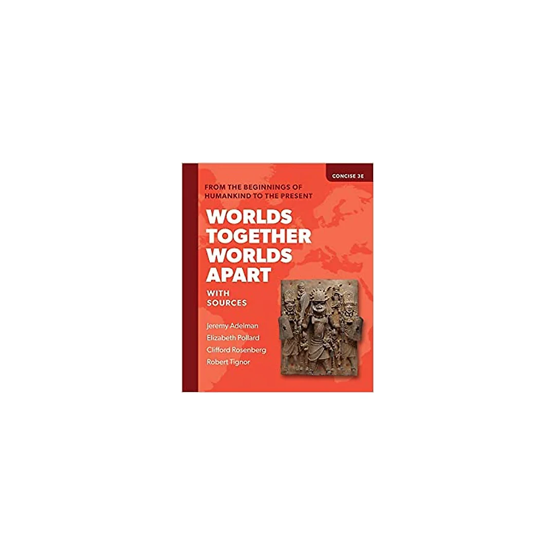 Worlds Together, Worlds Apart: A History of the World from the Beginnings of Humankind to the Present (Concise Third Edition) (Vol. Combined Volume)