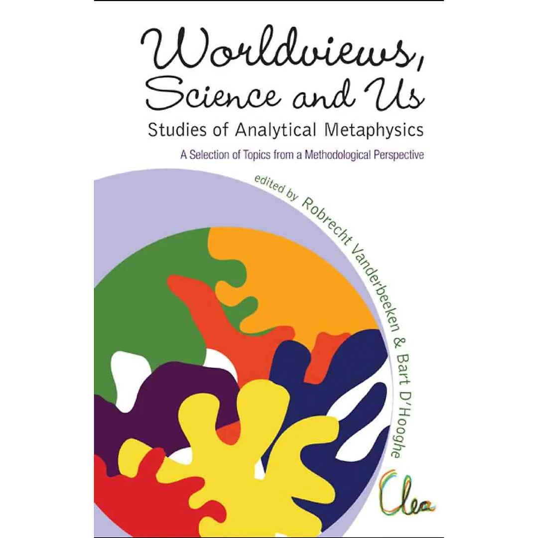 Worldviews, Science And Us: Studies Of Analytical Metaphysics - A Selection Of Topics From A Methodological Perspective -Proceedings Of The 5th Metaphysics Of Science Workshop