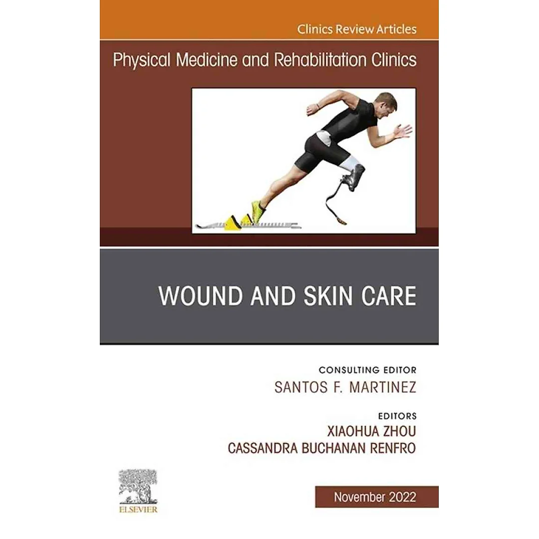 Wound and Skin Care, An Issue of Physical Medicine and Rehabilitation Clinics of North America