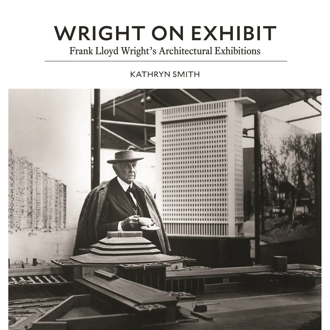 Wright on Exhibit: Frank Lloyd Wright's Architectural Exhibitions