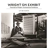 Wright on Exhibit: Frank Lloyd Wright's Architectural Exhibitions