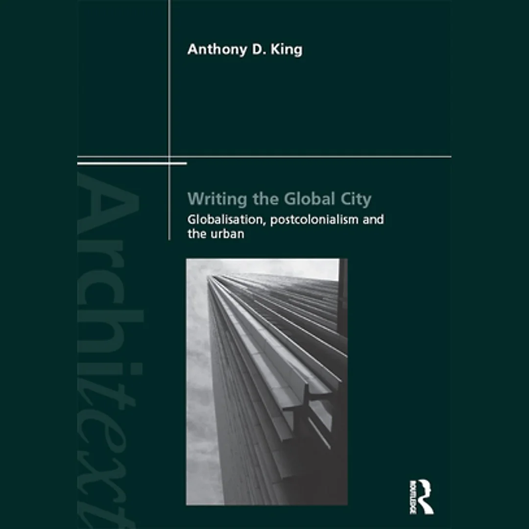 Writing the Global City: Globalisation Postcolonialism and the Urban