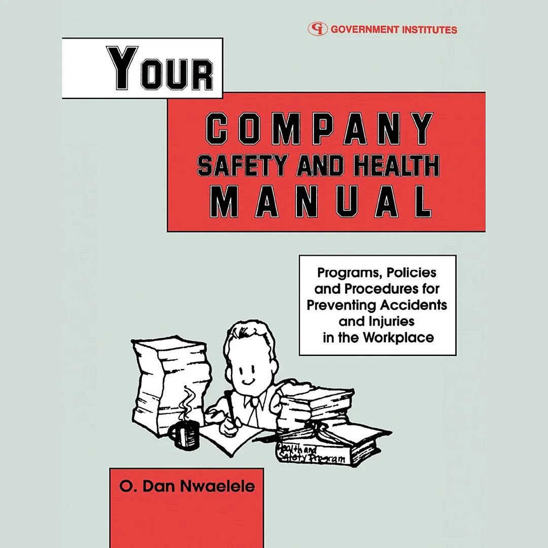 Your Company Safety and Health Manual: Programs, Policies, & Procedures for Preventing Accidents & Injuries in the Workplace