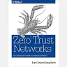 Zero Trust Networks: Building Secure Systems in Untrusted Networks