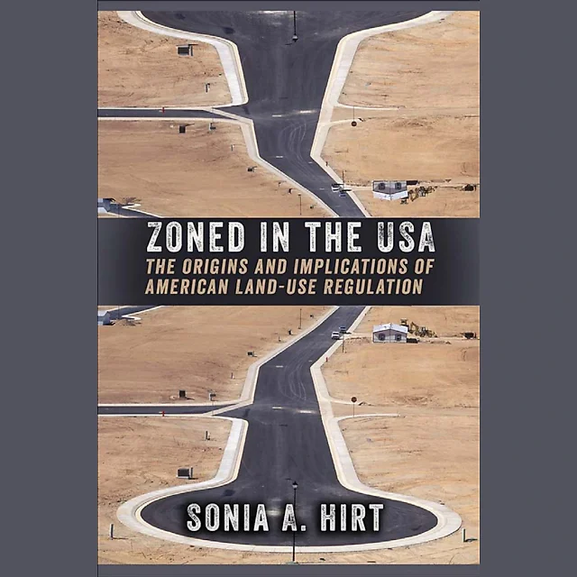 Zoned in the USA: The Origins and Implications of American Land-Use Regulation